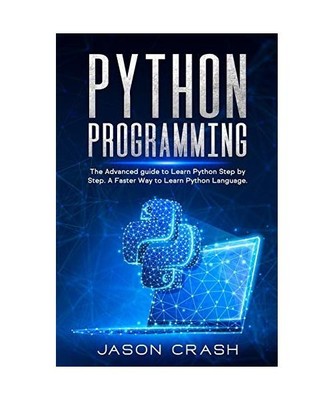 Python Programming: The Advanced Guide to Learn Python Step by Step. A Faster wa