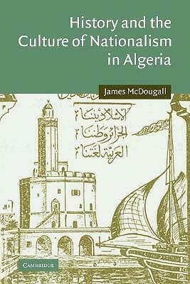 History and the Culture of Nationalism in Algeria McDougall Paperback