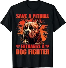 Save a Pitbull Euthanize Dog Fighter Pitbull Dog Cool Saying Gift Unisex T-Shirt