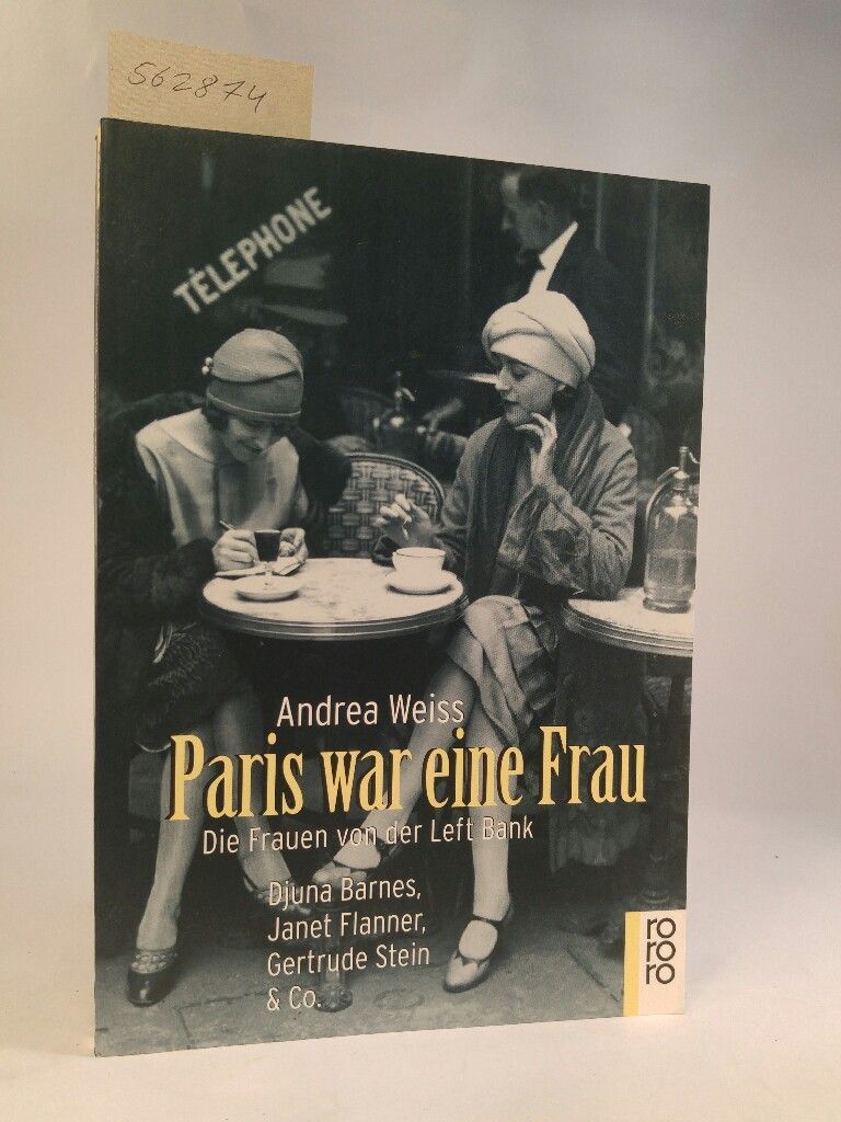 Paris war eine Frau. [Neubuch] Die Frauen von der Left Bank. Weiss, Andrea: - Weiss, Andrea