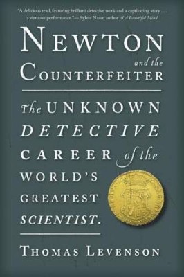 Newton and the Counterfeiter: The Unknown Detective Career of the World's - GOOD
