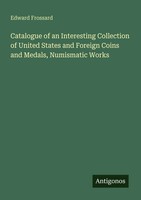 Edward Frossard | Catalogue Of An Interesting Collection Of United States And...