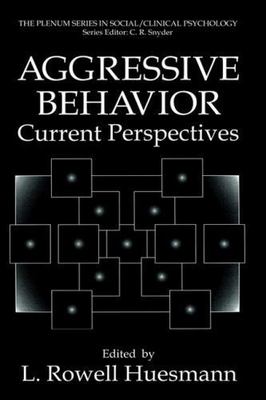 Aggressive Behavior: Current Perspectives by Huesmann, L.Rowell