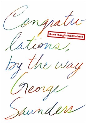 Congratulations, by the Way | Some Thoughts on Kindness | George Saunders | Buch