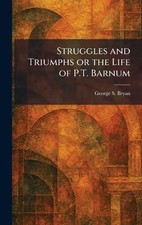Struggles and Triumphs or the Life of P.T. Barnum by George S. Bryan Hardcover B