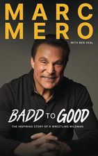 Marc Mero: From Badd To Good: The Inspiring Story of a Wrestling Wildman...
