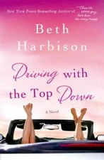 Driving with the Top Down: A Novel - Hardcover By Harbison, Beth - GOOD