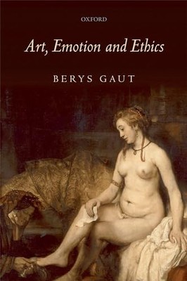Art, Emotion and Ethics Berys Gaut New Book 9780199571529