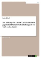 Die Haftung Des Gmbh-GeschäFtsfüHrers GegenüBer Dritten (AußEnhaftung) In Der We