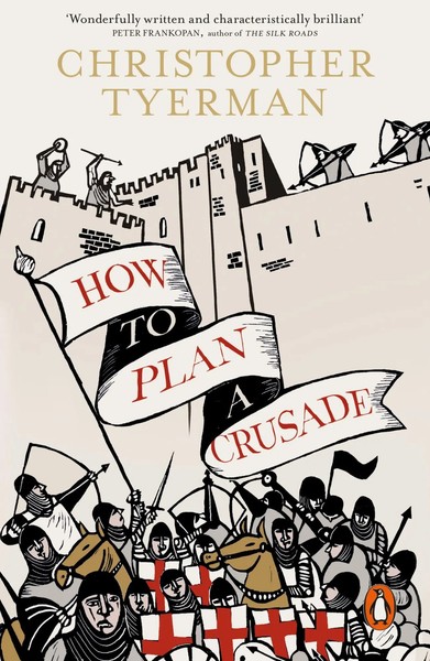 How To Plan A Crusade | Reason And Religious War In The High Middle Ages | Buch-image