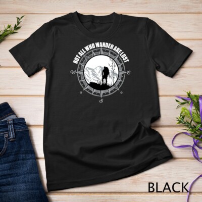 Not All Those Who Wander Are Lost Hiking Shirt Unisex T-shirt