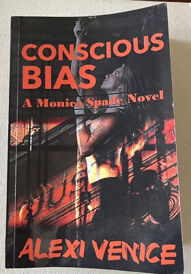 Conscious Bias: A Monica Spade Novel by Alexi Venice 2019 Trade Softcover Book