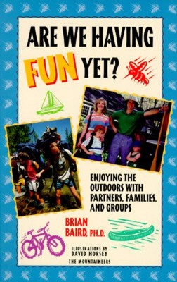 Are We Having Fun Yet? : Enjoying the Outdoors with Partners, Fam