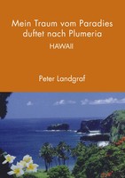 Mein Traum Vom Paradies Duftet Nach Plumeria | Hawaii | Peter Landgraf | Buch