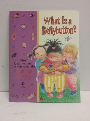 What Is a Bellybutton: Human Body (Time-life Library of First Questions and Answ