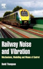 Railway Noise and Vibration Mechanisms, Modelling and Means of Control Thompson