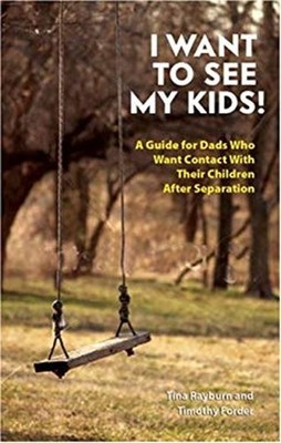 I Want to See My Kids! : A Guide for Dads Who Want Contact with T