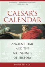 Csar's Calendar: Ancient Time and the Beginnin, Feeney Paperback+=