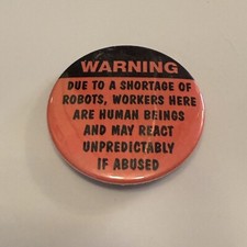 Warning Shortage of Robots... Button Pinback Funny Humor Joke Work Humor