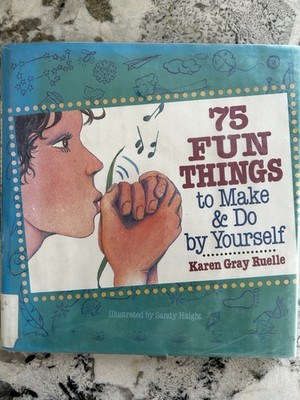 75 Fun Things to Make and Do Yourself By Karen Gray Ruelle & Sandy Haight HC