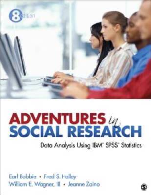 Adventures in Social Research: Data Analysis Using IBM SPSS Statistics - GOOD