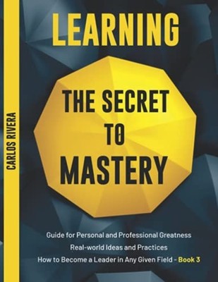 Learning the Secret to Mastery: Guide for Personal and  -  NEW Carlos Rivera 202