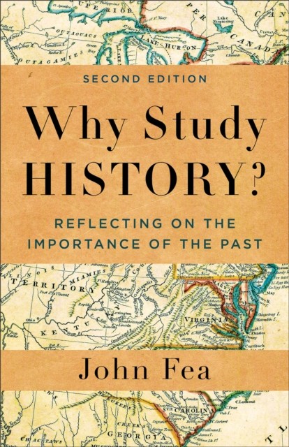 Why Study History? by John Fea (Paperback Book)