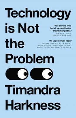Technology is Not the Problem by Timandra Harkness (Paperback Book)