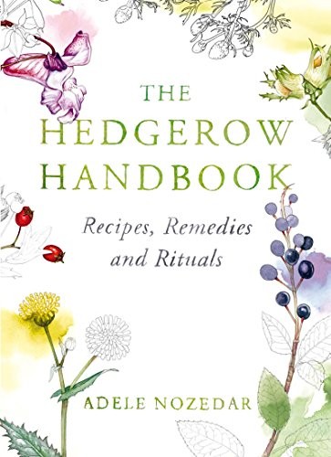 The Hedgerow Handbook: Recipes, Remedies and Rituals,Adele Nozed