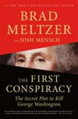 First Conspiracy : The Secret Plot to Kill George Washington by Brad Meltzer...