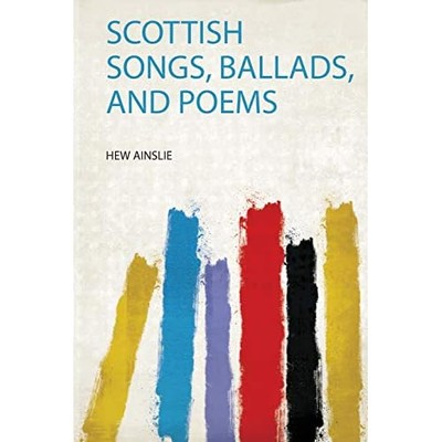 Scottish Songs, Ballads, and Poems -  NEW Hew Ainslie 2020