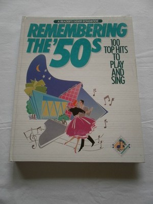Remembering The 50's: 100 Top Hits to Play and Sing (A Reader's Digest Songb...