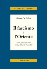 Libri Renzo De Felice - Il Fascismo E L'oriente. Arabi, Ebrei E Indiani Nella Po
