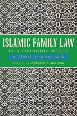 Islamic Family Law in a Changing World : A Global Resource Book P