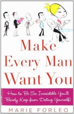 Make Every Man Want You: or Make Yours Want You More): How to Be So Irresistibl