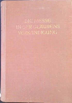 Die Messe in der Glaubensverkündigung : Kerygmatische Fragen. Arnold, Franz Xave