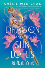 The Dragon and the Sun Lotus, Amélie Wen Zhao