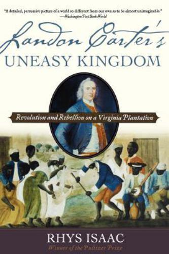 Landon Carter's Uneasy Kingdom: Revolution and Rebellion on a Virginia Plantatio
