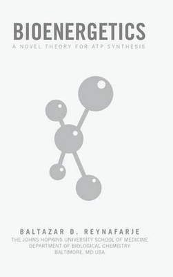 Bioenergetics: A Novel Theory for Atp Synthesis by Baltazar D. Reynafarje (Engli