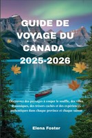 Guide DE Voyage DU Canada 2025-2026: Paysages Villes TréSors