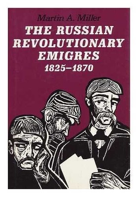 THE RUSSIAN REVOLUTIONARY EMIGRES, 1825-1870 (THE JOHNS By Professor Martin A.