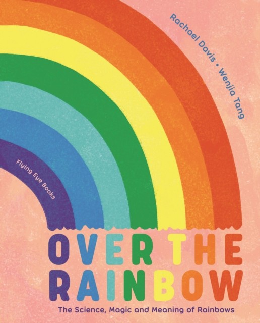 Over The Rainbow : The Science, Magic And Meaning Of Rainbows Rachael Davis - Image 3