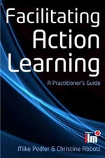 Facilitating Action Learning: A Practitioner's Guide - 9780335245970