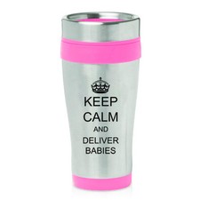 16 oz Travel Coffee Mug Keep Calm and Deliver Babies OB GYN Doctor Nurse