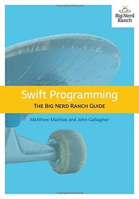 Swift Programming: The Big Nerd Ranch Guide (Big N by Gallagher, John 0134398017