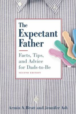 New Father Ser.: The Expectant Father : Facts, Tips and Advice for Dads-to-Be by