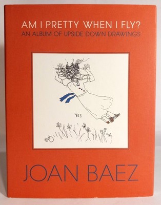 Signed JOAN BAEZ-Am I Pretty When I Fly: An Album of Upside Down Drawings-1st Ed