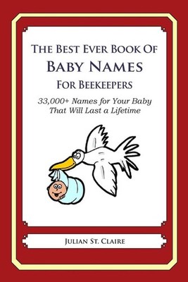 The Best Ever Book of Baby Names for Beekeepers: 33,000+ Names for Your Baby Tha