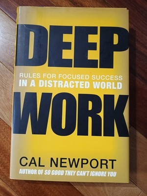 Deep Work : Rules for Focused Success in a Distracted World by Cal Newport...