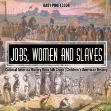 Jobs, Women And Slaves - Colonial America History Book 5th Grade - Children's...